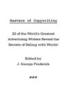 Masters of Copywriting: 22 of the World's Greatest Advertising Writers Reveal the Secrets of Selling with Words! - J. George Frederick - 9781434102768