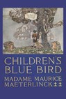 Children's Blue Bird - Maurice Maeterlinck ; Georgette Leblanc - 9781434105370