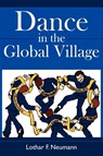 Dance in the Global Village - Lothar F. Neumann - 9781434350480