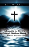 Understanding the Secret of Financial Abundance Through Biblical Principles - Samuel O. Olulana - 9781434374660