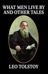 What Men Live By and Other Tales - Leo Tolstoy - 9781434450289