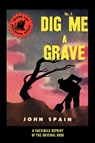 Dig Me a Grave - John Spain - 9781434464163
