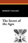 The Secret of Ages - Robert Collier - 9781434467683