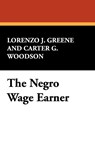 The Negro Wage Earner - Lorenzo J Greene ; Carter G Woodson - 9781434472465