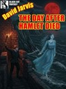 The Day After Hamlet Died - David Jarvis - 9781434490803