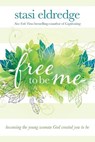 Free to Be Me: Becoming the Young Woman God Created You to Be - Stasi Eldredge - 9781434708632