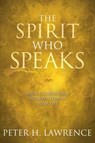 The Spirit Who Speaks: God's Supernatural Intervention in Your Life - Peter H. Lawrence - 9781434765291
