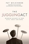 The Juggling Act: Bringing Balance to Your Faith, Family, and Work - Pat Gelsinger - 9781434768742