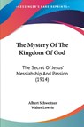 The Mystery Of The Kingdom Of God - Albert Schweitzer - 9781437305173
