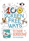 100 Screen Free Ways to Beat Boredom! - Kris Hirschmann - 9781438011493