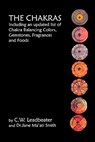The Chakras: Including An Updated List Of Chakra Balancing Colors, Gemstones, Fragrances And Foods - C. W. Leadbeater - 9781438266329