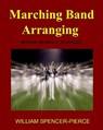 Marching Band Arranging: Methods, Materials, Techniques - William Spencer-Pierce - 9781438266411