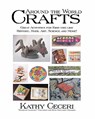Around The World Crafts: Great Activities For Kids Who Like History, Math, Art, Science And More! - Kathy Ceceri - 9781438278001