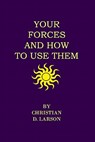 Your Forces And How To Use Them - Christian D. Larson - 9781438297118