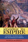Stairway to Empire: Lockport, the Erie Canal, and the Shaping of America - Patrick McGreevy - 9781438425283