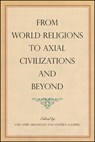 From World Religions to Axial Civilizations and Beyond - Saïd Amir Arjomand ;  Stephen Kalberg - 9781438483405