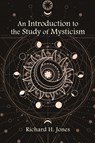 An Introduction to the Study of Mysticism - Richard H. Jones - 9781438486321