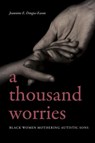 A Thousand Worries - Jeannine E. Dingus-Eason - 9781438496139