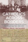 Catholics across Borders - Mark Paul Richard - 9781438496221