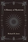 A History of Mysticism - Richard H. Jones - 9781438497143