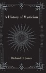 A History of Mysticism - Richard H. Jones - 9781438497150