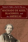 Machado de Assis, Blackness, and the Americas - Vanessa K. Valdes ; Earl E. Fitz - 9781438498829
