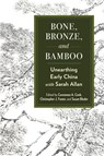 Bone, Bronze, and Bamboo - Constance A. Cook ; Christopher J. Foster ; Susan Blader - 9781438498997