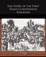 The Story of the First Trans-Continental Railroad - W F Bailey - 9781438527574