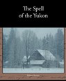 The Spell of the Yukon - Professor of Russian History Robert Service - 9781438574288