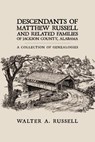 Descendants of Matthew Russell and Related Families of Jackson County, Alabama - Walter A. Russell - 9781438924267