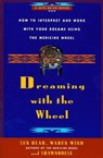 Dreaming With the Wheel - Sun Bear ; Wabun Wind ; Shawnodese - 9781439146767
