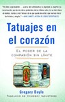 Tatuajes En El Corazon: El Poder de la Compasión Sin Límite = Tattoos on the Heart - Gregory Boyle - 9781439160985