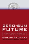 Zero-Sum Future - Gideon Rachman - 9781439176627