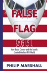 False Flag 911: How Bush, Cheney and the Saudis Created the Post-911 World - Philip Marshall - 9781439202647