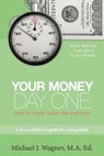 Your Money, Day One: How to Start Right and End Rich - Michael J. Wagner Ma Ed - 9781439223666
