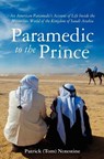 Paramedic to the Prince: A Paramedic's Account of Life Inside the Mysterious World of the Kingdom of Saudi Arabia - Patrick (Tom) Notestine - 9781439245811