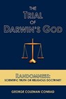 The Trial of Darwin's God: Randomness: Scientific Truth or Religious Doctrine? - Deneise Tefft - 9781439255568