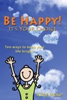 Be Happy! - It's Your Choice: Ten ways to keep your life bright - Alice Inoue - 9781439255988