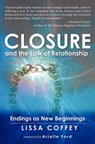 Closure and the Law of Relationship: Endings as New Beginnings - Arielle Ford - 9781439259535