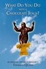 What Do You Do With a Chocolate Jesus?: An Irreverent History of Christianity - Thomas Quinn - 9781439264256