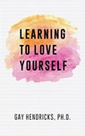 Learning To Love Yourself - Gay Hendricks - 9781439274293