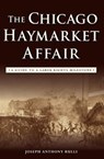 The Chicago Haymarket Affair - Joseph Anthony Rulli - 9781439658208