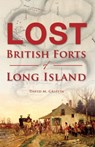 Lost British Forts of Long Island - David M Griffin - 9781439661611