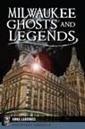 Milwaukee Ghosts and Legends - Anna Lardinois - 9781439665282