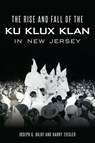 The Rise and Fall of the Ku Klux Klan in New Jersey - Joseph G. Bilby ; Harry Ziegler - 9781439667699
