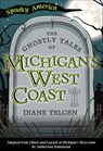 The Ghostly Tales of Michigan's West Coast - Diane Telgen - 9781439670972