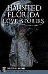 Haunted Florida Love Stories - Christopher Balzano - 9781439671115