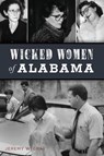 Wicked Women of Alabama - Jeremy W. Gray - 9781439672693