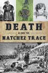Death Along the Natchez Trace - Josh Foreman ; Ryan Starrett - 9781439674482