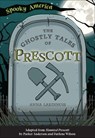 The Ghostly Tales of Prescott - Anna Lardinois - 9781439675878